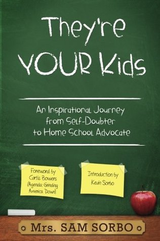 Read online They're Your Kids: An Inspirational Journey from Self-Doubter to Home School Advocate - Sam Sorbo file in PDF