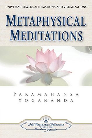 Read Metaphysical Meditations: Universal Prayers, Affirmations, and Visualizations - Paramahansa Yogananda | PDF