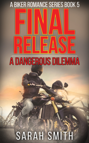 Read Final Release: A Dangerous Dilemma: A Biker Romance Series 5 - Sarah Smith | ePub
