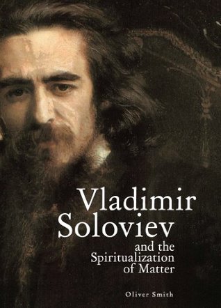 Read Vladimir Soloviev and the Spiritualization of Matter (Studies in Russian and Slavic Literatures, Cultures, and History) - Oliver Smith | ePub