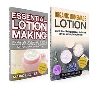Read online How to Make Lotion from Scratch: Essential Lotion Making   Organic Homemade Lotion: Over 50 Natural Recipes That Ensure Comfortable, Soft Skin And Long-Lasting Hydration - Marie Bellet | PDF