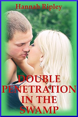 Read Double Penetration in the Swamp (Rescued and Ravaged in Public!): An MFM Ménage a Trois Erotica Story with First Anal Sex - Hannah Ripley file in PDF