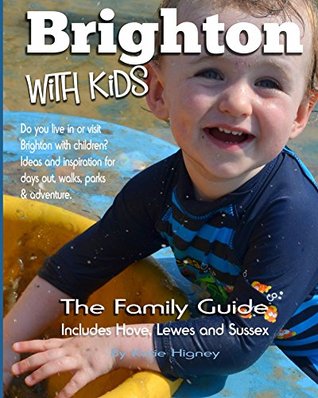 Read Brighton with Kids: The Family Guide (Days Out Guides Book 3) - Katie Higney | PDF