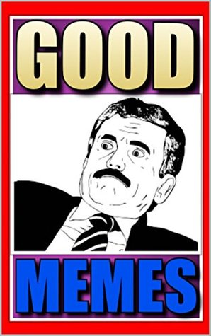 Download Memes: Good Memes: Funny Memes, Funny Jokes and Other Cool Stuff - It's The Good Memes!! - Memes | PDF