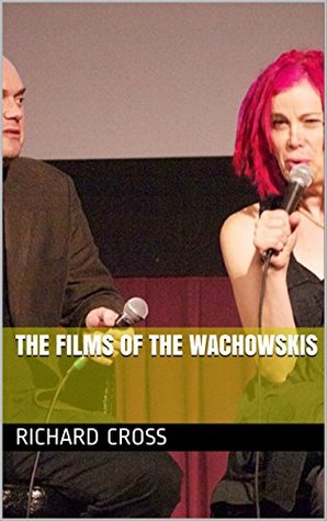 Read online The Films of The Wachowskis (The Films of Book 6) - Richard Cross | PDF