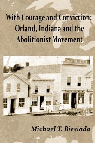 Download With Courage and Conviction: Orland, Indiana and the Abolitionist Movement - Michael T. Biesiada file in ePub