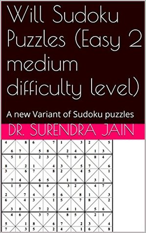 Read online Will Sudoku Puzzles (Easy 2 medium difficulty level): A new Variant of Sudoku puzzles - Dr. Surendra Jain file in ePub