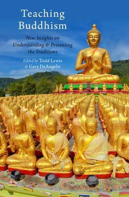 Read online Teaching Buddhism: New Insights on Understanding and Presenting the Traditions - Todd Lewis | PDF