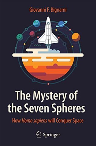 Read The Mystery of the Seven Spheres: How Homo sapiens will Conquer Space - Giovanni F. Bignami | ePub