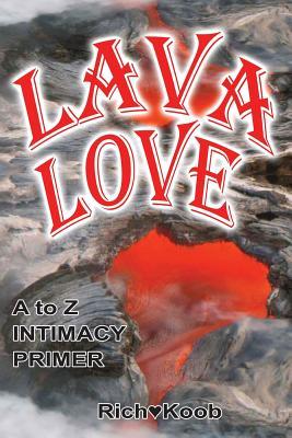 Read LAVA LOVE (color edition): A to Z Intimacy Primer - Richard Koob file in ePub