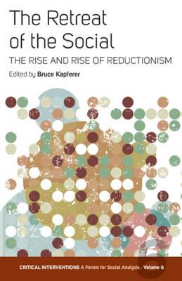 Read online The Retreat of the Social: The Rise and Rise of Reductionism - Bruce Kapferer file in PDF