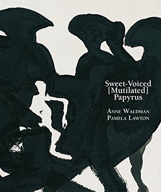 Read Sweet-Voiced [Mutilated] Papyrus: for George Schneeman - Anne Waldman | ePub