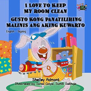 Read I Love to Keep My Room Clean Gusto Kong Panatilihing Malinis ang Aking Kuwarto (Bilingual Tagalog childrens books, filipino children's books) (English Tagalog Bilingual Collection) - Shelley Admont | PDF