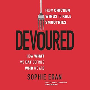 Read online Devoured: From Chicken Wings to Kale Smoothies -- How What We Eat Defines Who We Are - Sophie Egan | PDF