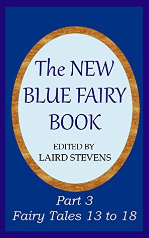 Read online The New Blue Fairy Book: Part 3: Fairy Tales 13 to 18 - Laird Stevens file in ePub