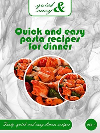 Read Quick & Easy Pasta Recipes for Dinner (Quick & Easy Recipes Book 1) - Steven Grey file in ePub