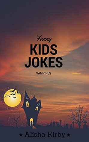 Read Vampire Jokes: Vampire and Halloween Jokes for Kids - Alisha Kirby file in ePub
