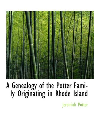 Read A Genealogy of the Potter Family Originating in Rhode Island - Jeremiah Potter | PDF