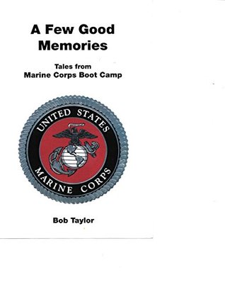 Read online A Few Good Memories: Tales from Marine Corps Boot Camp - Bob Taylor | ePub