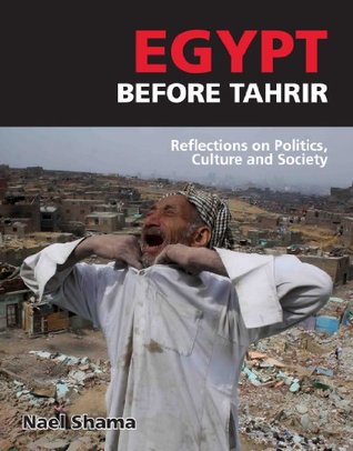 Download Egypt before Tahrir: Reflections on Politics, Culture and Society - Nael Shama file in ePub