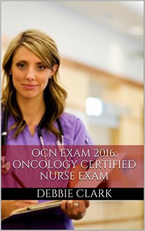 Download OCN Exam 2016: 100 Most Common Questions on the Oncology Certified Nurse Exam (ONCC Exam) - Debbie Clark | ePub