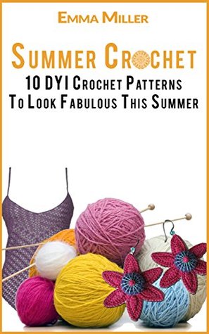 Download Crochet: 10 DYI Crochet Patterns To Look Fabulous (Crochet Patterns, Crochet Accessories, Crochet Stitches, Easy Crochet, Crocheting for Beginners) - Emma Miller | PDF