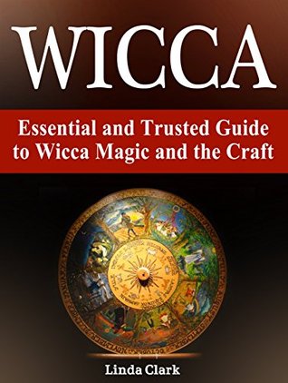 Read Wicca: Essential and Trusted Guide to Wicca Magic and the Craft - Linda Clark file in ePub
