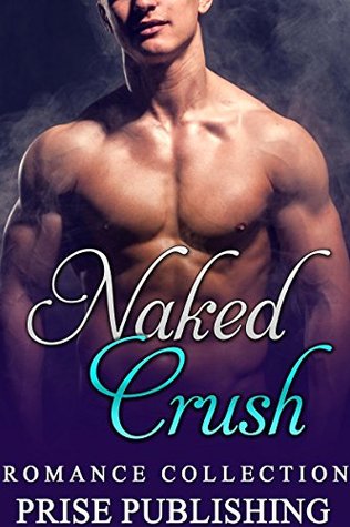 Download ROMANCE: Naked Crush (Secret Baby Second Chance Romance) (Contemporary New Adult Alpha Male Collection) - Prise Publishing file in ePub