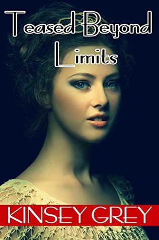 Read online Teased Beyond Limits: Historical Medical Menage - Kinsey Grey | PDF
