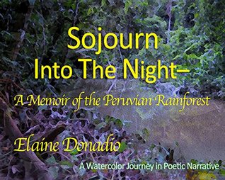 Read online Sojourn Into The Night: A Memoir of the Peruvian Rainforest - Elaine Donadio | ePub