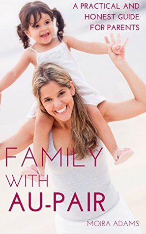 Read Family With Au-Pair: A Practical and Honest Guide for Parents - Moira Adams | PDF