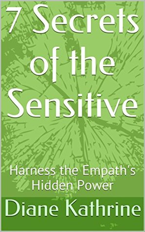 Read online 7 Secrets of the Sensitive: Harness the Empath's Hidden Power - Diane Kathrine file in PDF