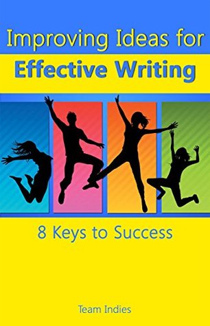 Download Improving Ideas for Effective Writing: 8 Keys to Success (Writer's Library Book 2) - Team Indies | ePub