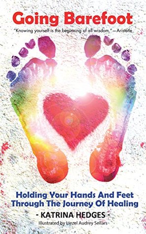 Read Going Barefoot: Holding Your Hands and Feet Through the Journey of Healing - Katrina Hedges file in PDF