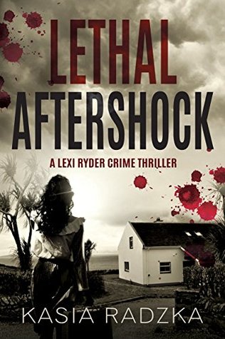 Read online Lethal Aftershock: A Lexi Ryder Crime Thriller (A Novella - Book 3) - Kasia Radzka | PDF