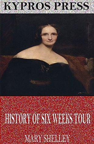 Read online History of Six Weeks Tour Through a Part of France, Switzerland, Germany, and Holland - Mary Wollstonecraft Shelley | PDF