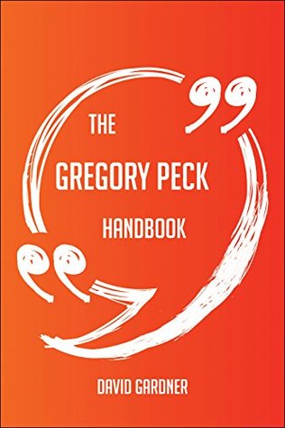 Download The Gregory Peck Handbook - Everything You Need To Know About Gregory Peck - David Gardner file in PDF