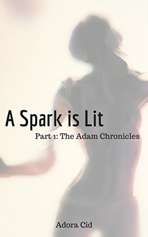 Download A Spark is Lit; Part 1: The Adam Chronicles: A Science Fiction Erotic Story - Adora Cid file in ePub