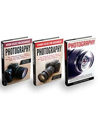 Read Photography Box Set: Nikon And Canon DSLR's For Beginners - The Ultimate Guide To Taking Stunning, Beautiful Digital Pictures! - Jessica Collins file in ePub