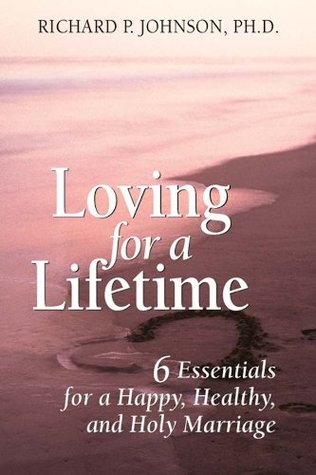 Download Loving for a Lifetime: 6 Essentials for a Happy, Healthy, and Holy Marriage - Richard P. Johnson | ePub