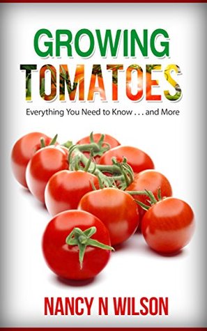 Read Growing Tomatoes: Everything You Need to Know and More - Nancy N. Wilson file in ePub