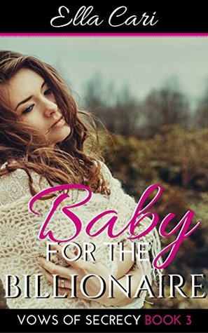 Read online Baby for a Billionaire (Vows of Secrecy Book 3) - Ella Cari file in PDF