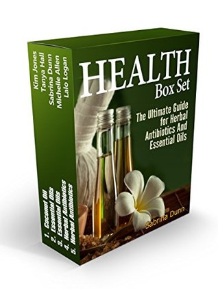 Read Health Box Set: The Ultimate Guide for Herbal Antibiotics And Essential Oils (essential oils, coconut oil, herbal antibiotics) - Kim Jones | PDF