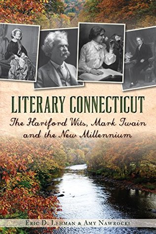 Read online Literary Connecticut: The Hartford Wits, Mark Twain and the New Millennium - Eric D. Lehman file in ePub