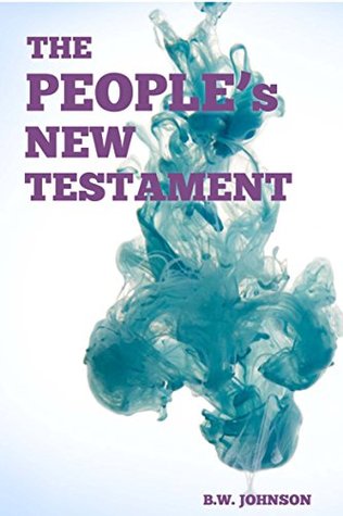 Download The People's New Testament (The commentary Bible) - Annotated The way we Read Bible and Understanding God - B.W. Johnson file in ePub