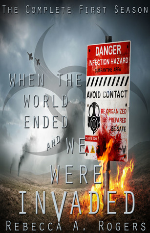 Read online When the World Ended and We Were Invaded: The Complete First Season - Rebecca A. Rogers file in PDF
