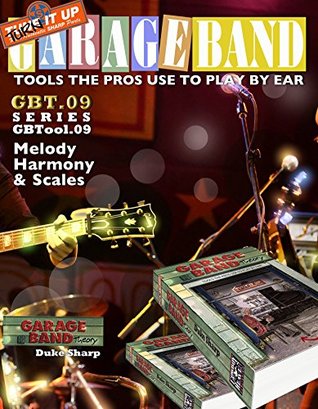 Read online Garage Band Theory - GBTool 09 Melody Harmony Scales & Chords: Music theory for non music majors, livingroom pickers & working musicians who want to think  Tools the Pro's Use to Play by Ear Book 10) - Duke Sharp | ePub