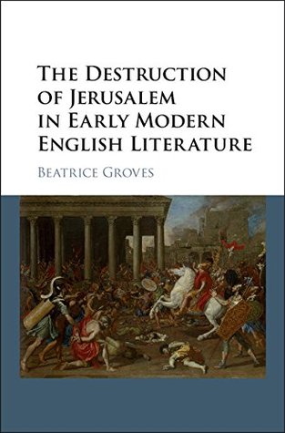 Read The Destruction of Jerusalem in Early Modern English Literature - Beatrice Groves | PDF