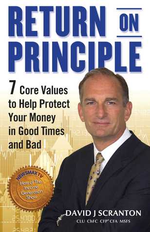 Read online Return on Principle: 7 Core Values to Help Protect Your Money in Good Times and Bad - David J. Scranton | PDF