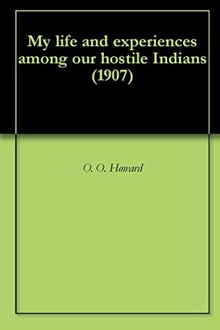 Read My life and experiences among our hostile Indians (1907) - Oliver Otis Howard file in PDF